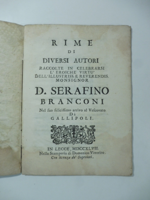 Rime di diversi autori raccolte in celebrarsi l'eroiche virtù dell'illustriss. e reverendis. monsignor D. Serafino Branconi nel suo felicissimo arrivo al vescovato di Gallipoli